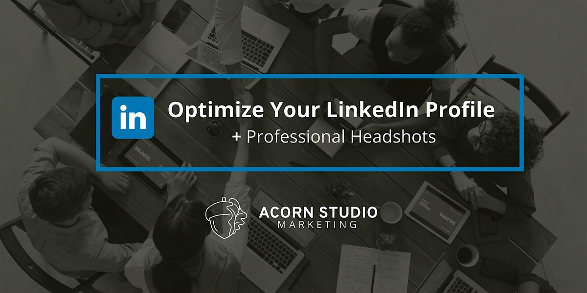Optimize Your LinkedIn Profile + Professional Headshots