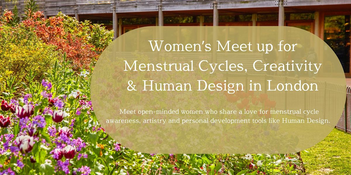 Women\u2019s Meet up for Menstrual Cycles, Creativity & Human Design in London