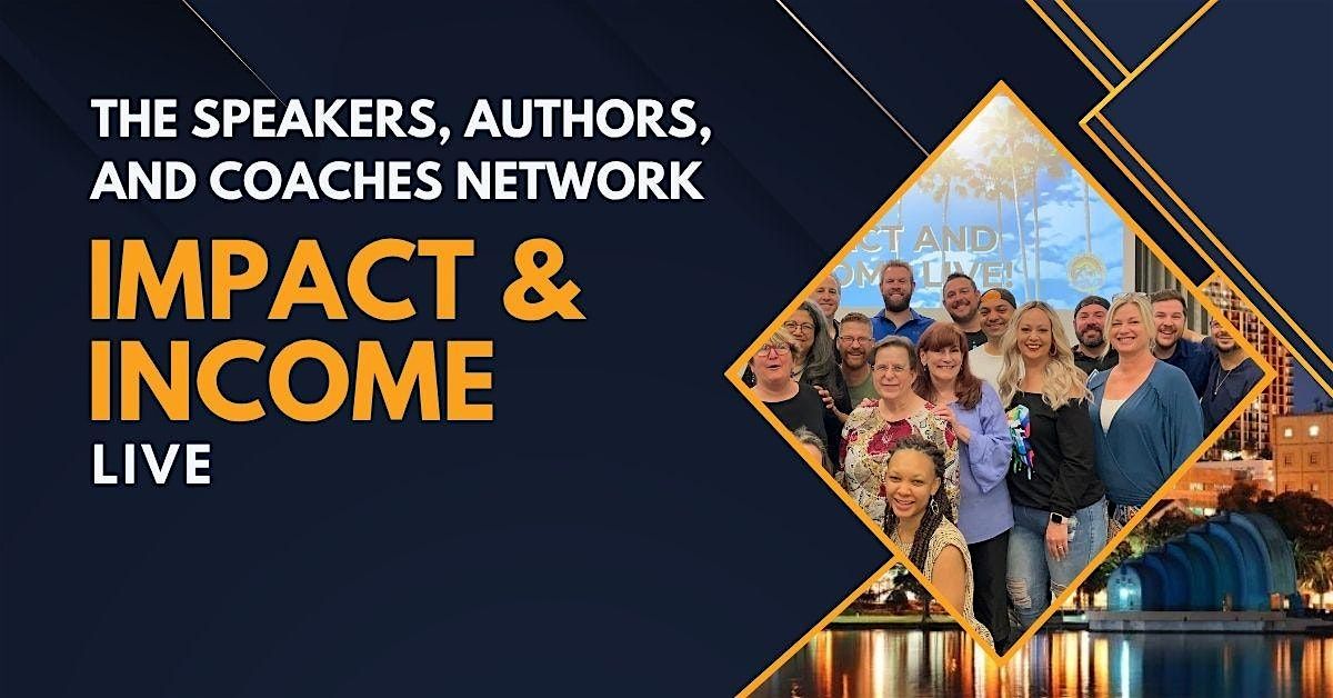Speakers, Authors, and Coaches Network Presents: Impact and Income LIVE!