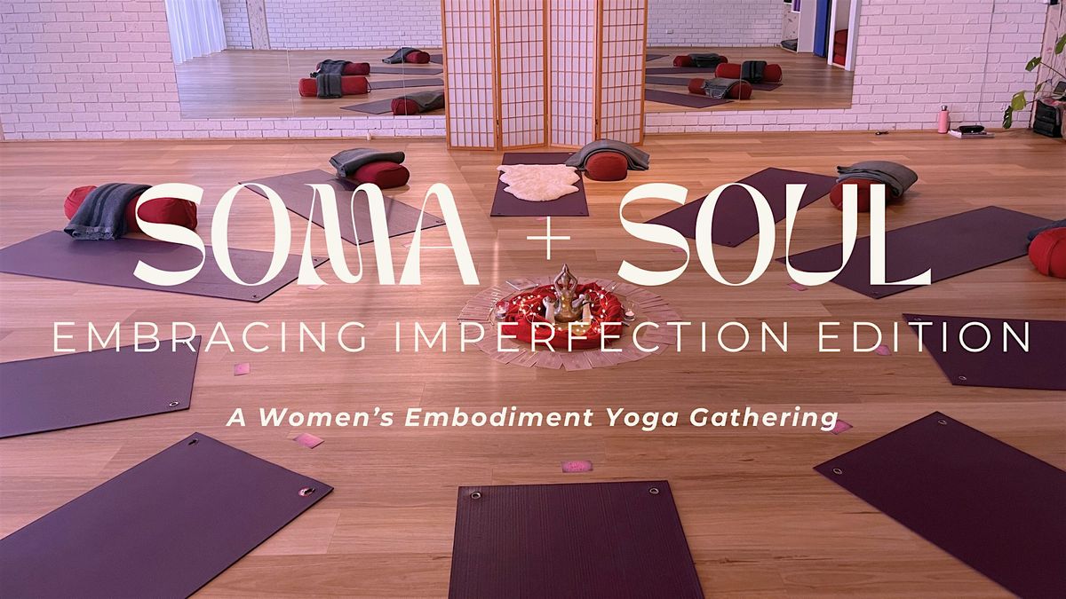 Soma + Soul - Women's Embodiment Yoga - Embracing Imperfection Edition