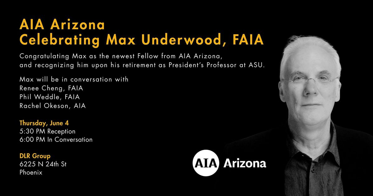 AIA Arizona Celebrating Max Underwood, FAIA