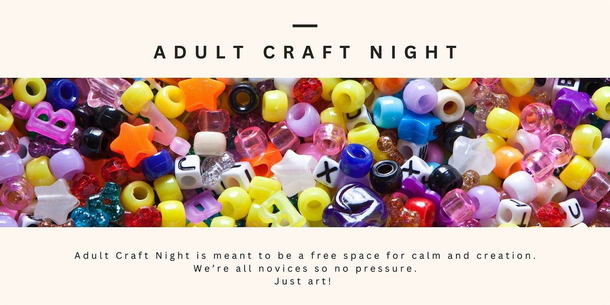 ADULT CRAFT NIGHT: Beading (Call to register)