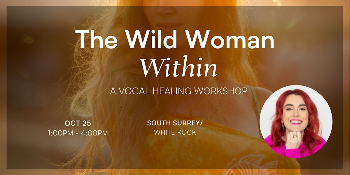 The Wild Woman Within - A Vocal Healing Workshop