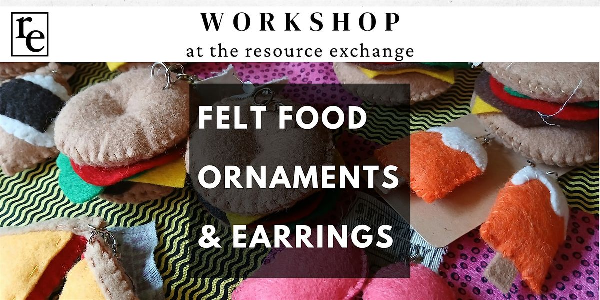 Felt Food Ornaments & Earrings Workshop