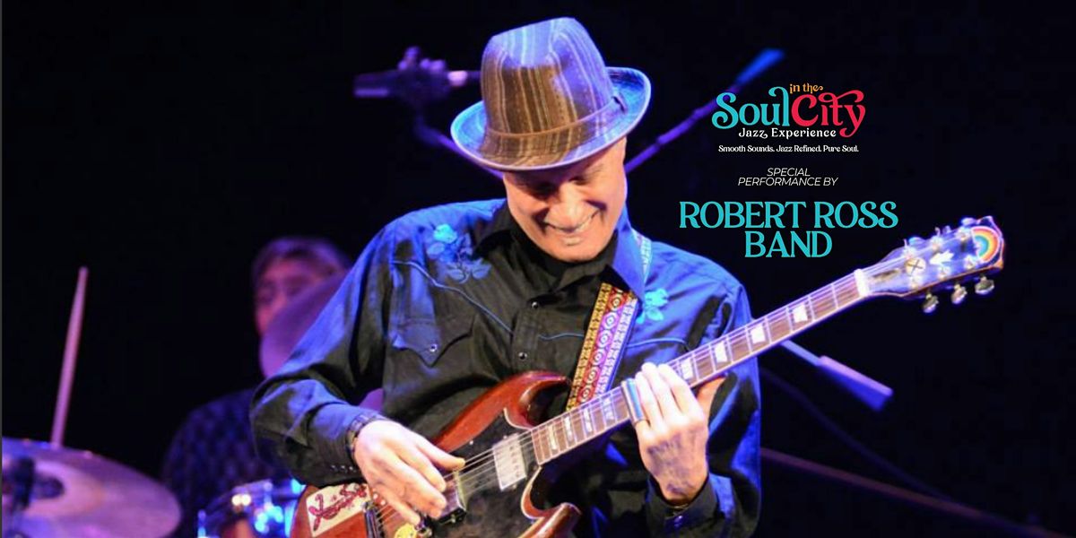 Soul in the City Jazz Experience Featuring Robert Ross Band