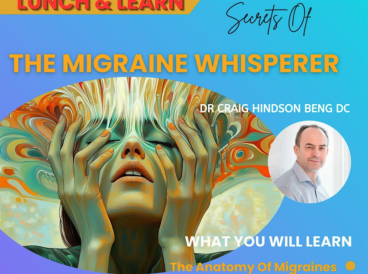 Secrets of The Migraine Whisperer!  Free Lunch And Learn