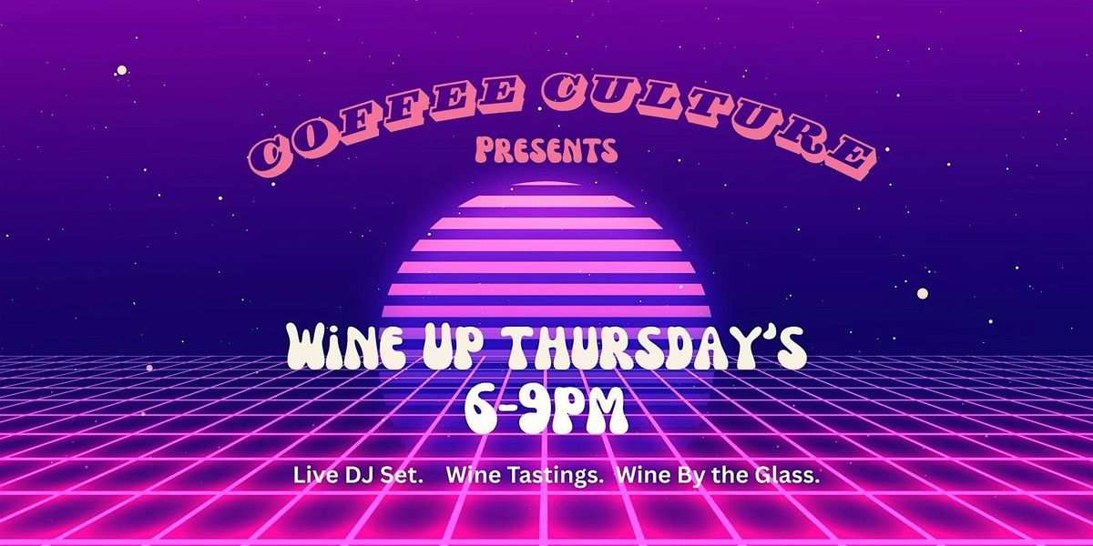 Wine Up Thursday's with Coffee Culture