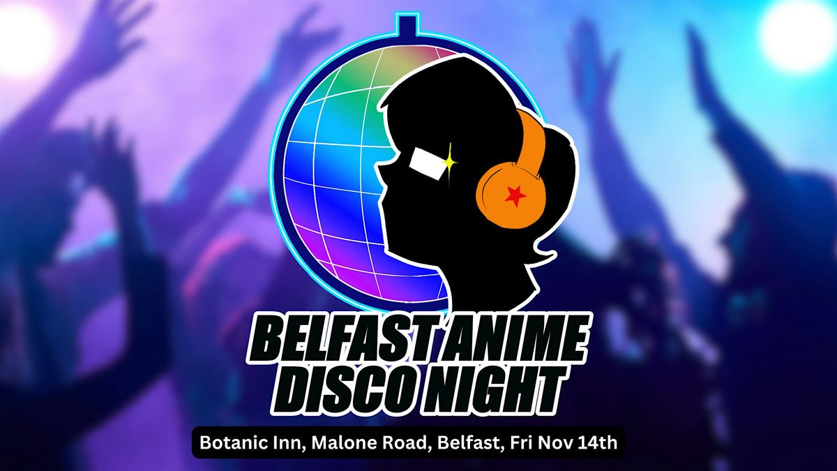 Belfast Anime Disco - Sat 15th Nov 2025 @The Bot, Malone Road