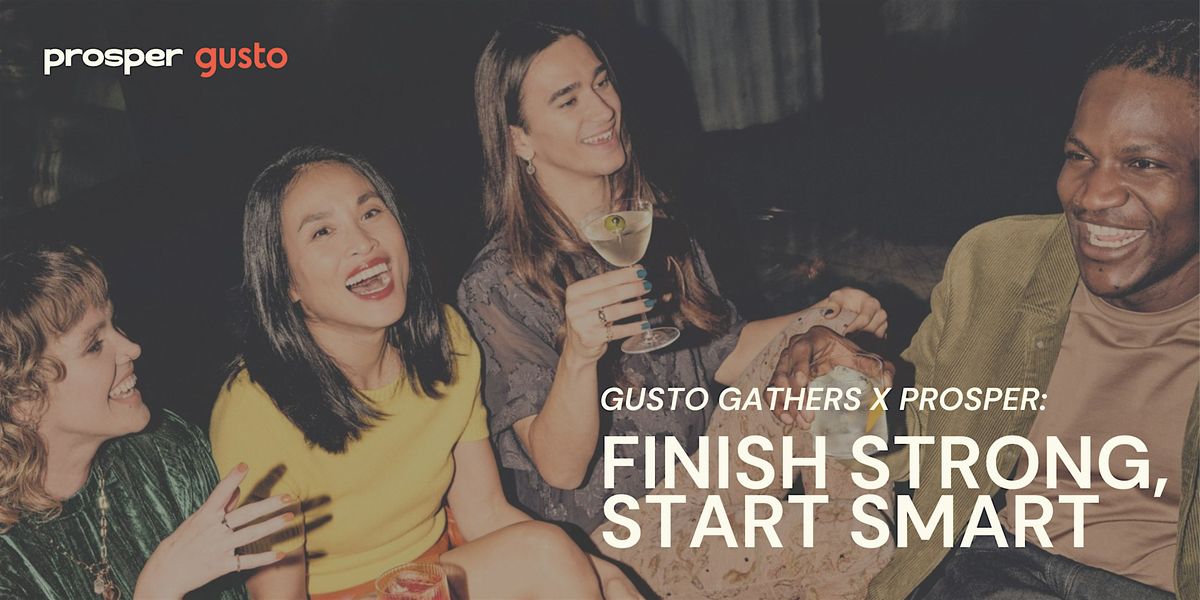 Gusto Gathers x Prosper: Finish Strong, Start Smart