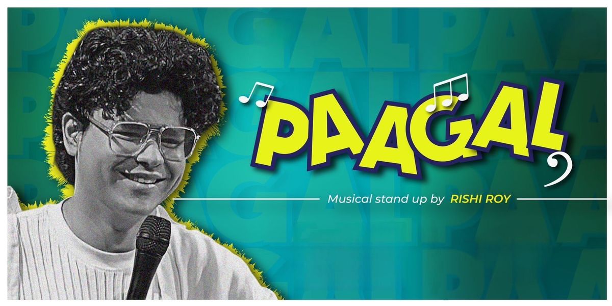 PAAGAL - Musical stand up by Rishi Roy