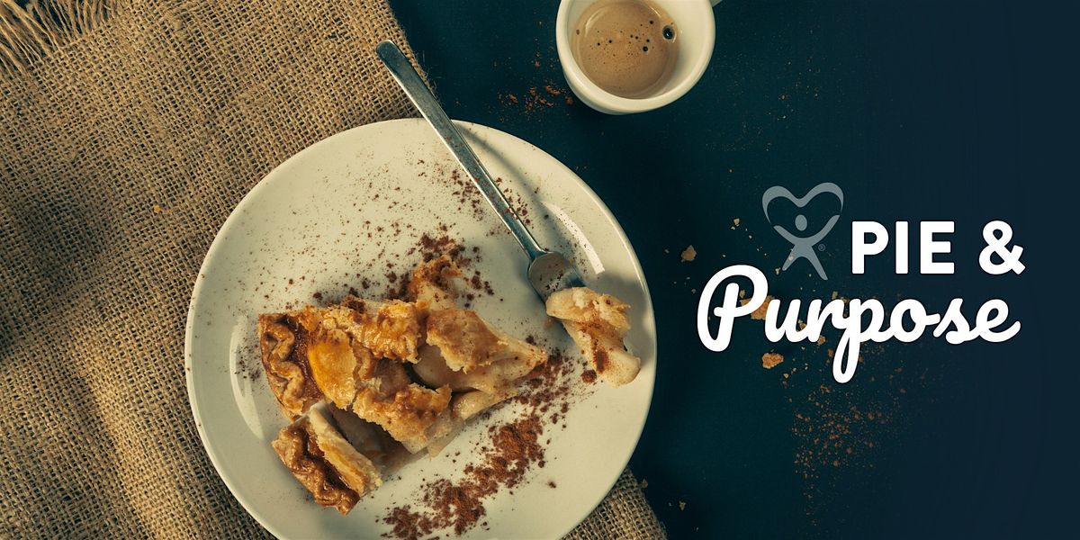 Pie and Purpose - Informational Session