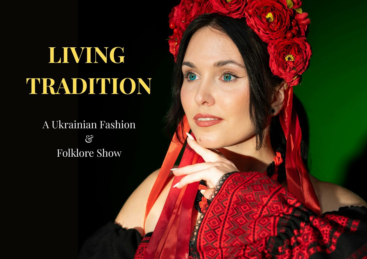 Living Tradition \u2013 A Ukrainian Fashion & Folklore Show