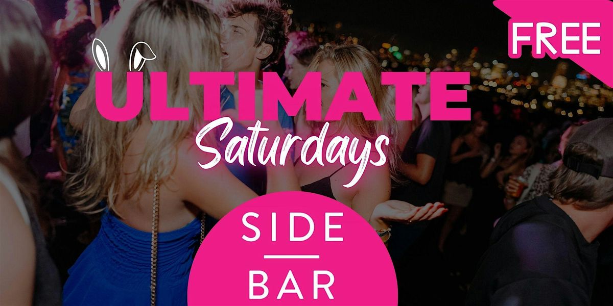 Ultimate Saturdays: Free Entry @ Side Bar Saturdays