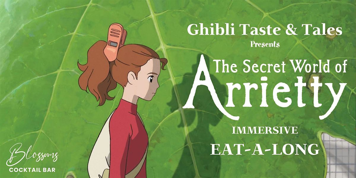 Ghibli Taste & Tales presents The Secret World of Arietty