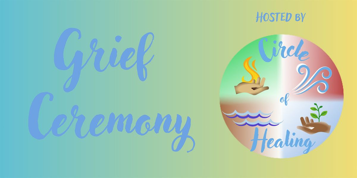 Circle of Healing: Grief Ceremony