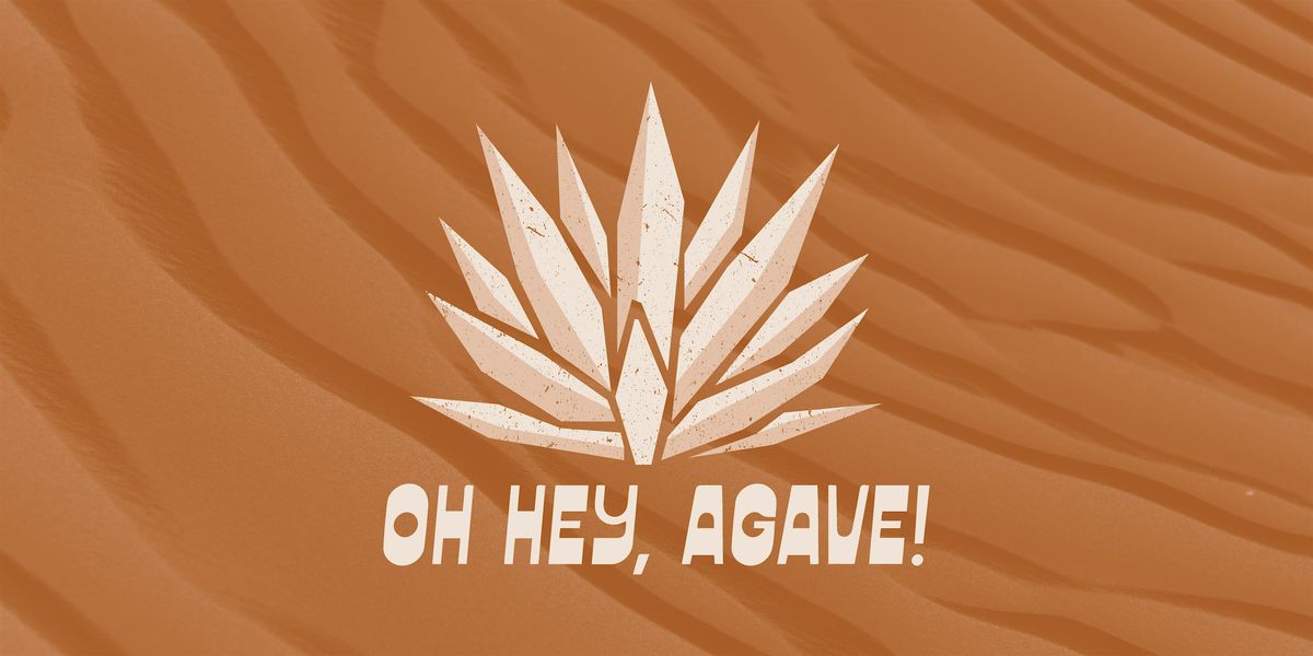Oh Hey, Agave!