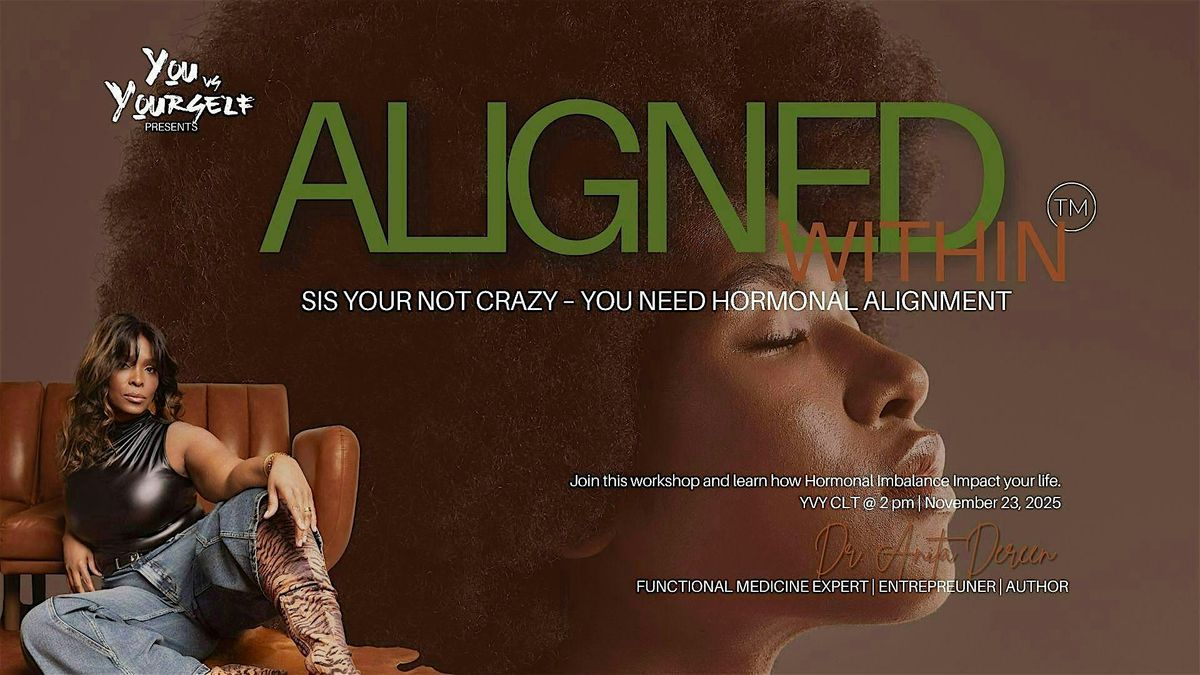 "ALIGNED WITHIN" Sis you're not crazy - YOU need Hormonal ALIGNMENT
