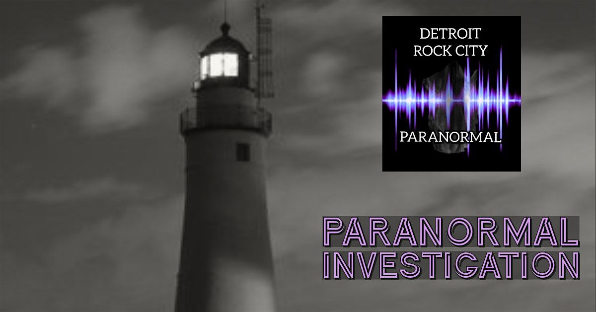 Detroit Rock City Paranormal Investigation @ Fort Gratiot Light 2025