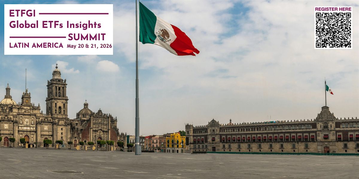 7th Annual ETFGI Global ETFs Insights Summit - Latin America, Mexico City