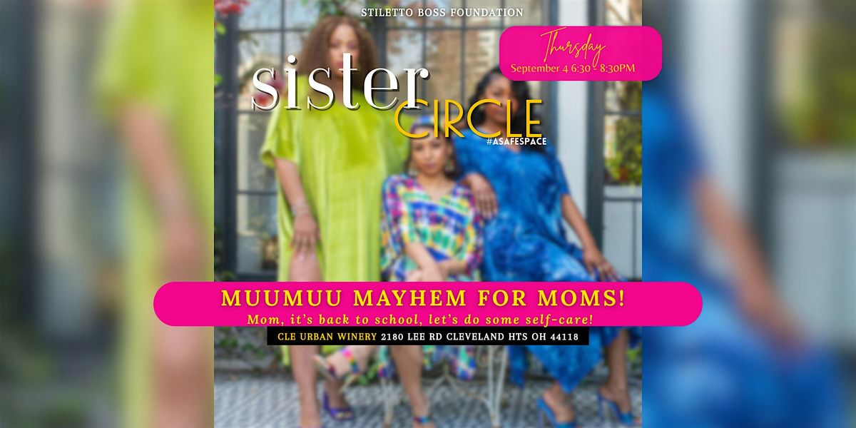 Sister Circle: MuuMuu Mayhem for Moms!
