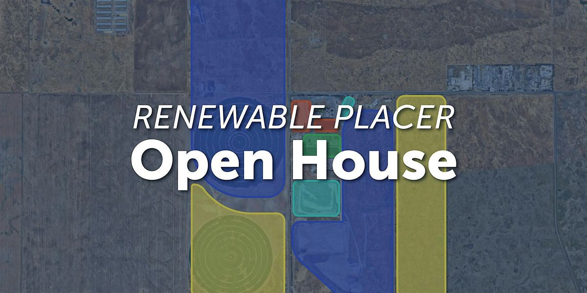 Renewable Placer Open House