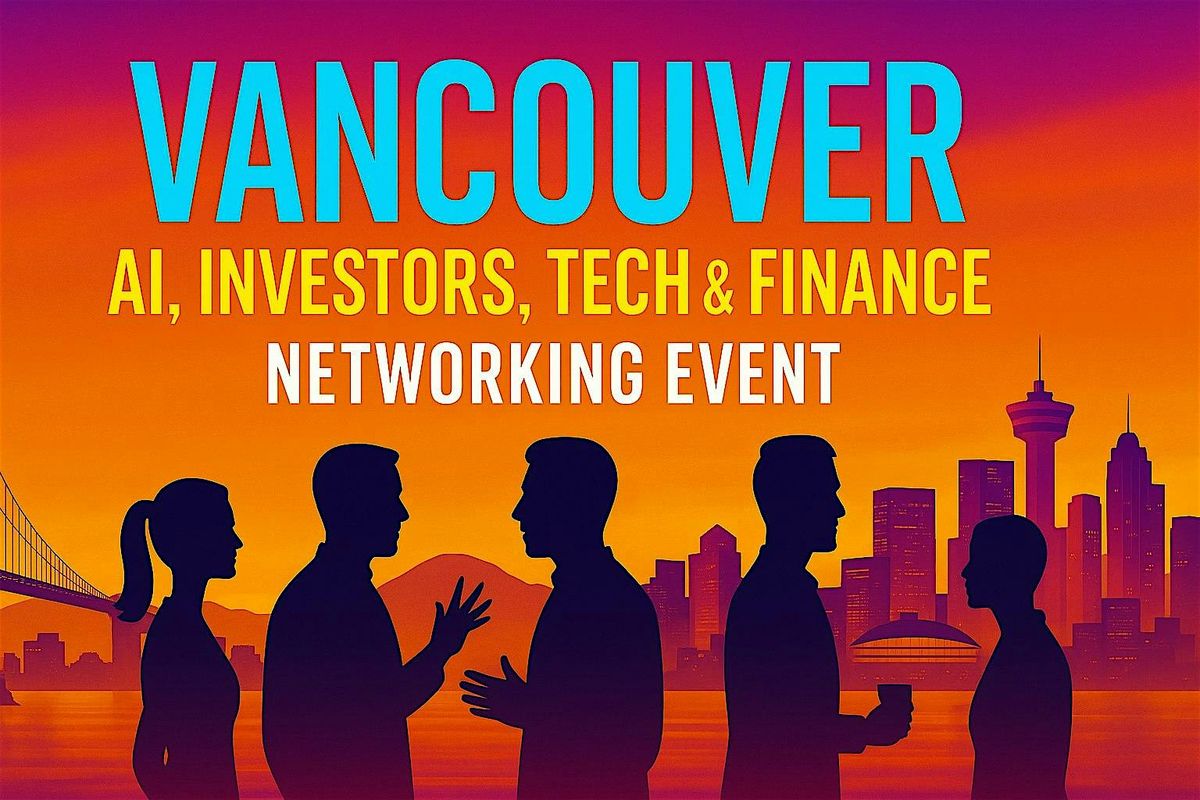 Vancouver AI, Investors, Tech & Finance Networking Event