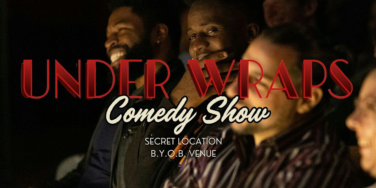 Under Wraps Comedy | Secret Location