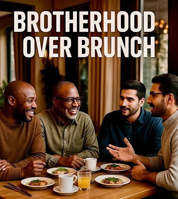 Brotherhood Over Brunch: Real Conversations. Real Connection. Real Growth.