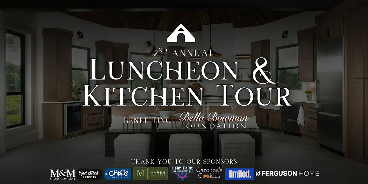2nd Annual Luncheon & Kitchen Tour benefiting the Bella Bowman Foundation