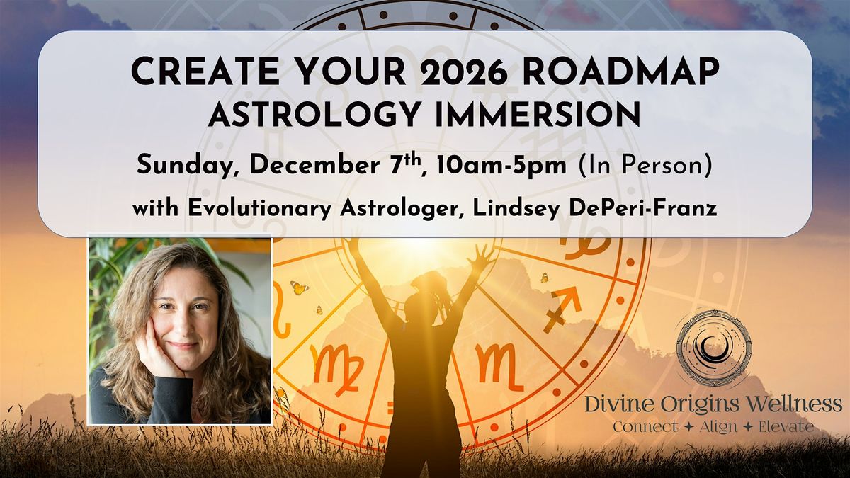 Create Your 2026 Roadmap: Astrology Immersion (In Person Event!)