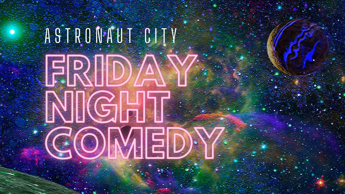 Friday Night Comedy @ Astronaut City
