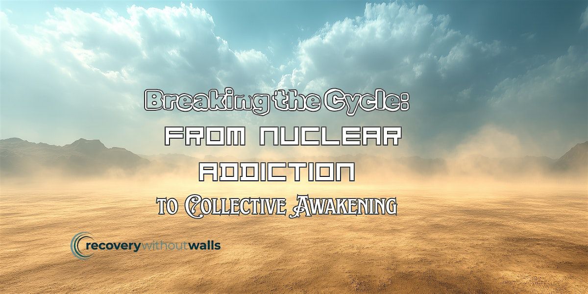 Breaking the Cycle: From Nuclear Addiction to Collective Awakening