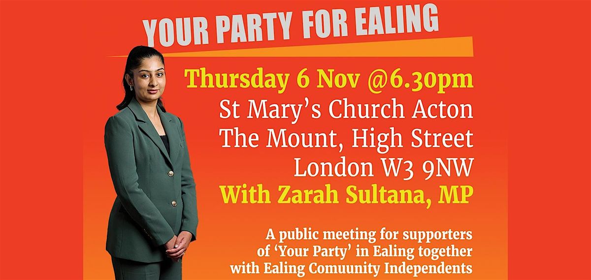 Your Party \u2013 Ealing Meeting, with Zarah Sultana MP