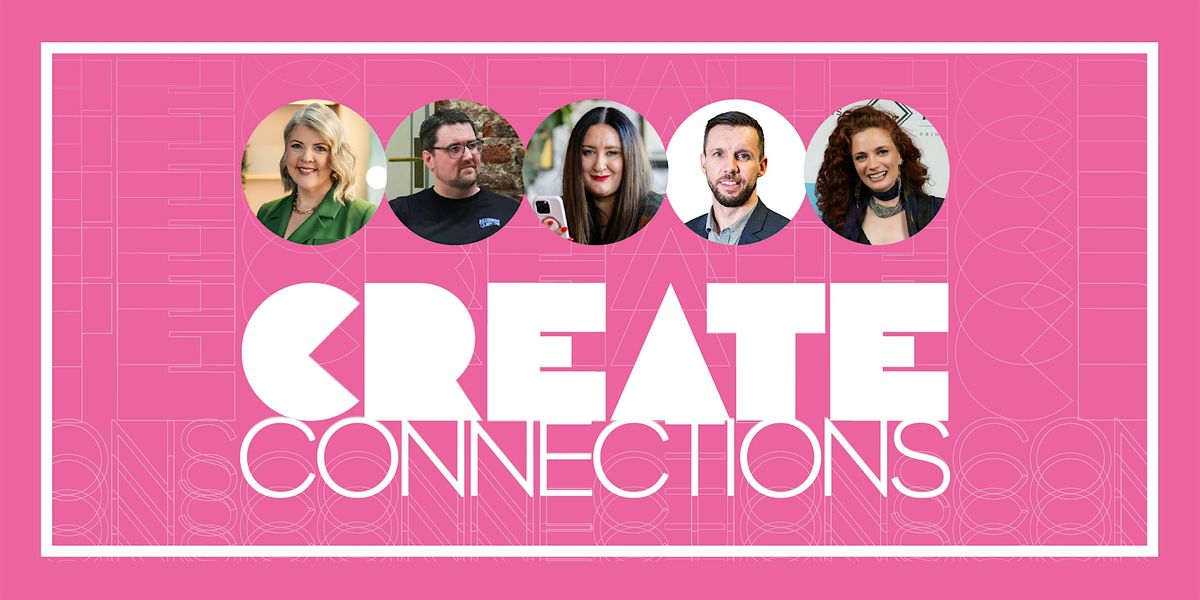 CREATE CONNECTIONS - Not your average networking event