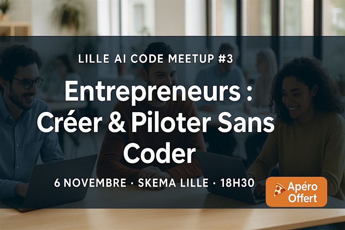 Lille AI Code Meetup #3 - Entrepreneurs : Cr\u00e9er & Piloter Sans Coder