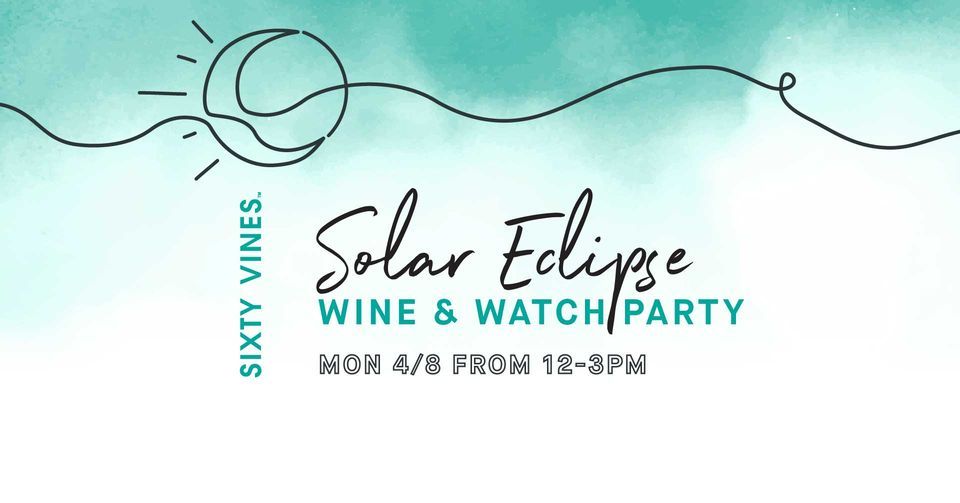 Solar Eclipse Wine & Watch Party Sixty Vines Uptown (Uptown), Dallas