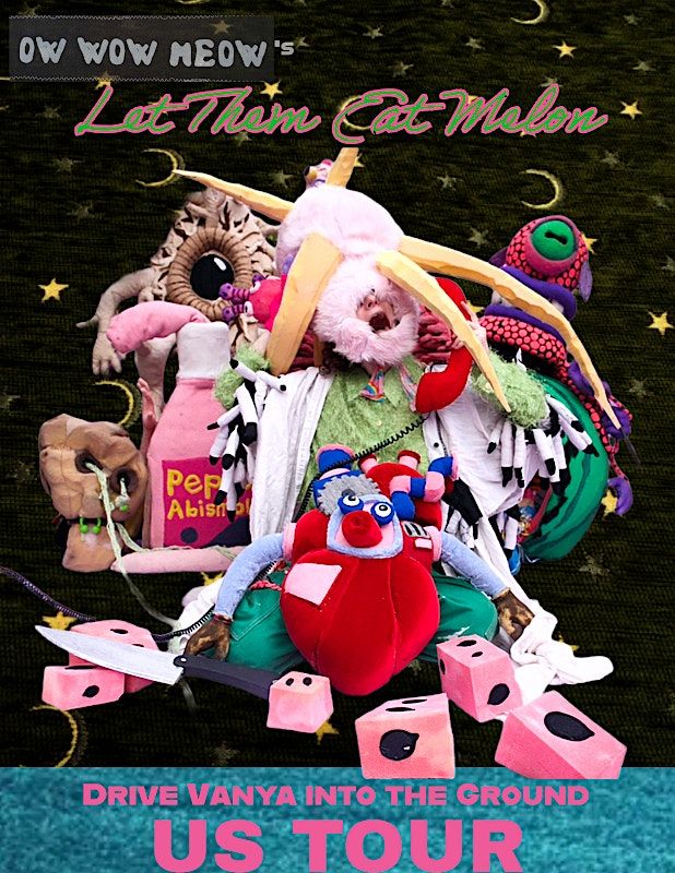 Ow Wow Meow present 'Let Them Eat Melon' (A surrealist puppet punk show)