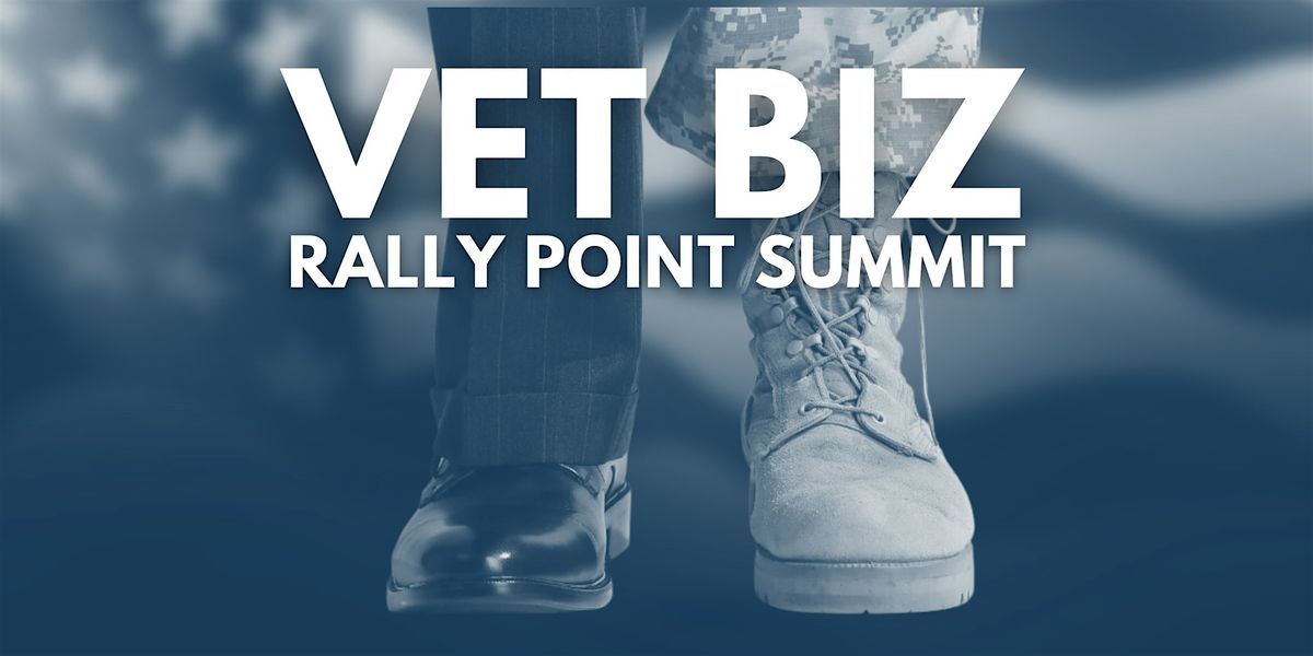 VetBiz Rally Point: Start Up, Scale Up, & Succeed
