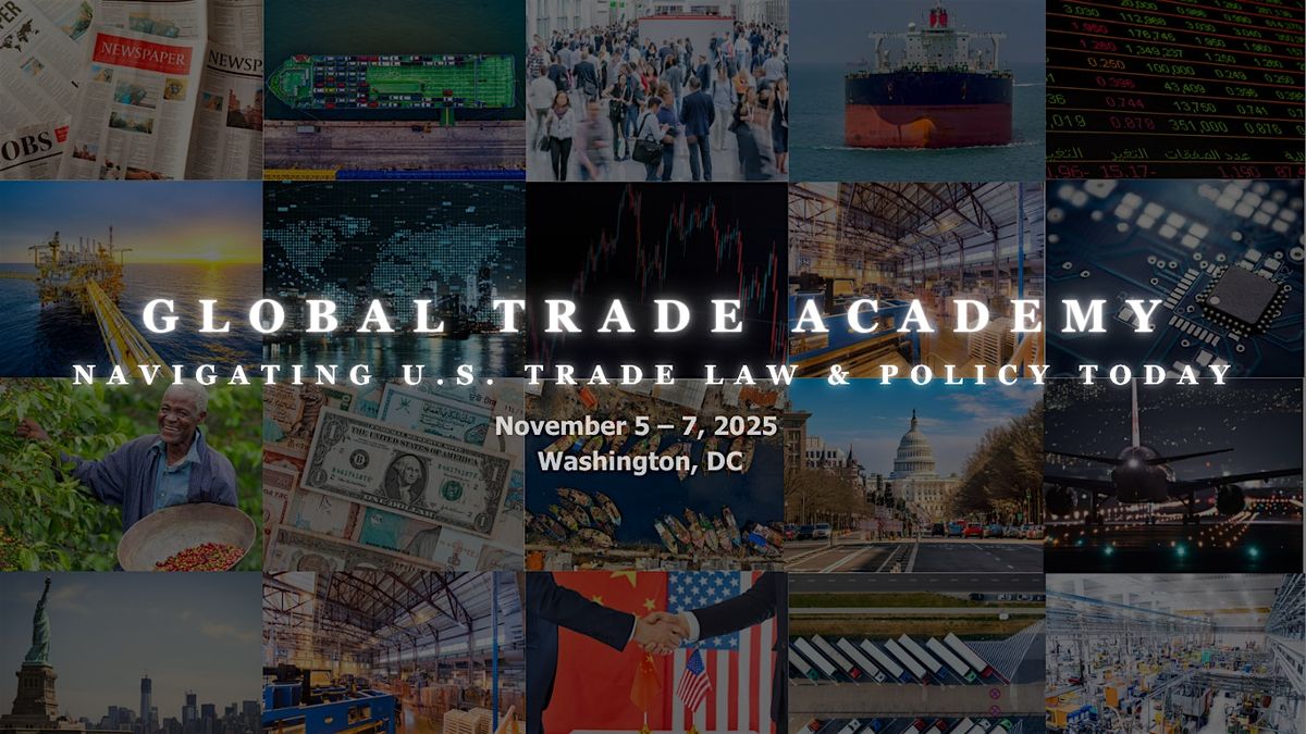 Global Trade Academy - Navigating U.S. Trade Law & Policy Today