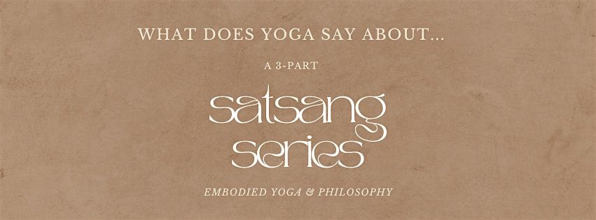 Embodied Yoga and Philosophy: Satsang Series
