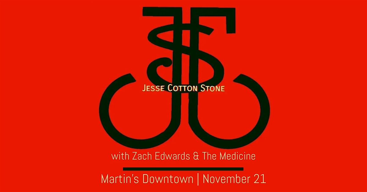 Jesse Cotton Stone with Zach Edwards & The Medicine at Martin's Downtown