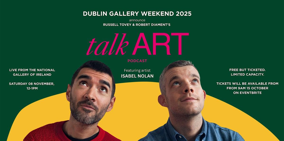Dublin Gallery Weekend presents: Talk Art Podcast Live with Isabel Nolan