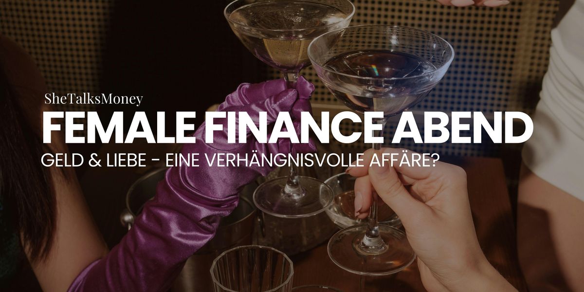 Female Finance Abend: Geld & Liebe \u2013 Eine verh\u00e4ngnisvolle Aff\u00e4re?