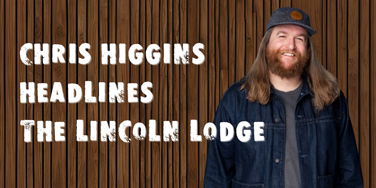 Chris Higgins Headlines The Lincoln Lodge!