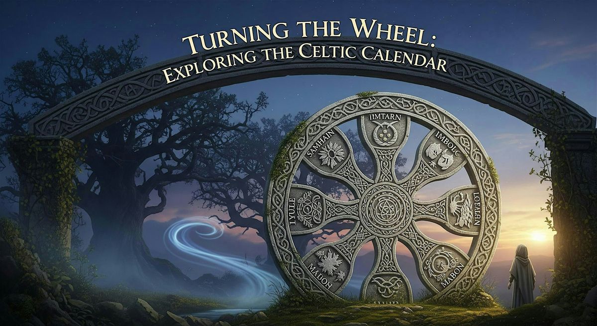 Turning the Wheel: Exploring the Celtic Calendar