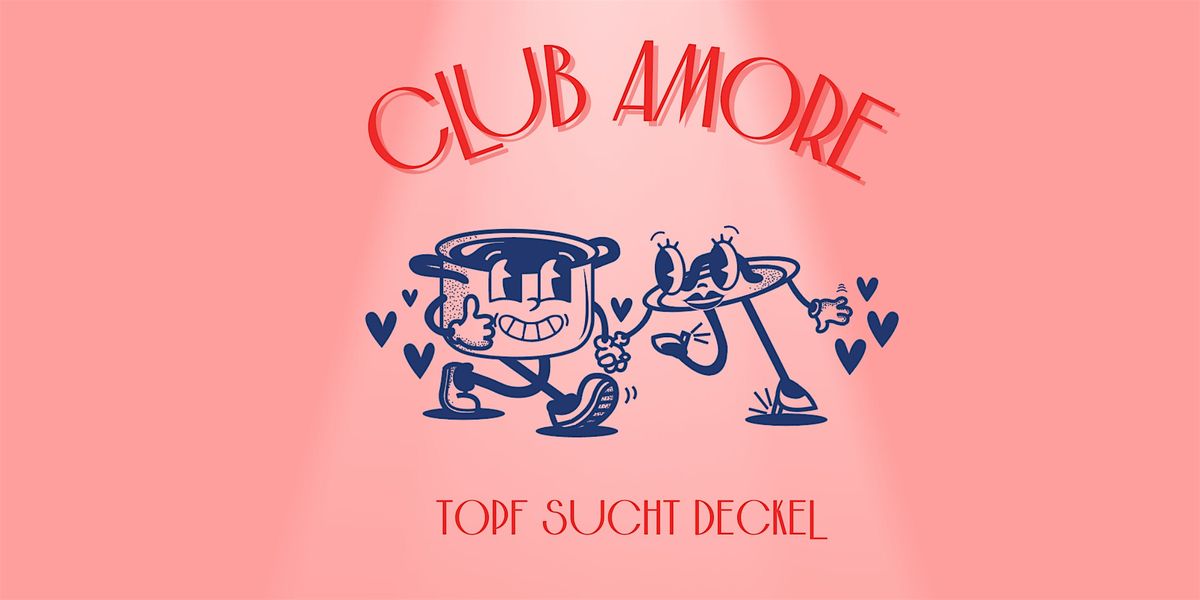 Club Amore - Topf sucht Deckel - Die Offline Dating Show
