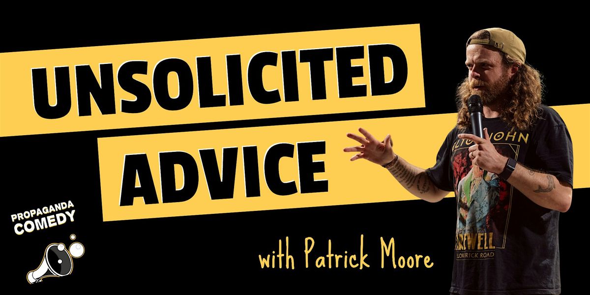 UNSOLICITED ADVICE - Anonymous Questions, Comedic Answers