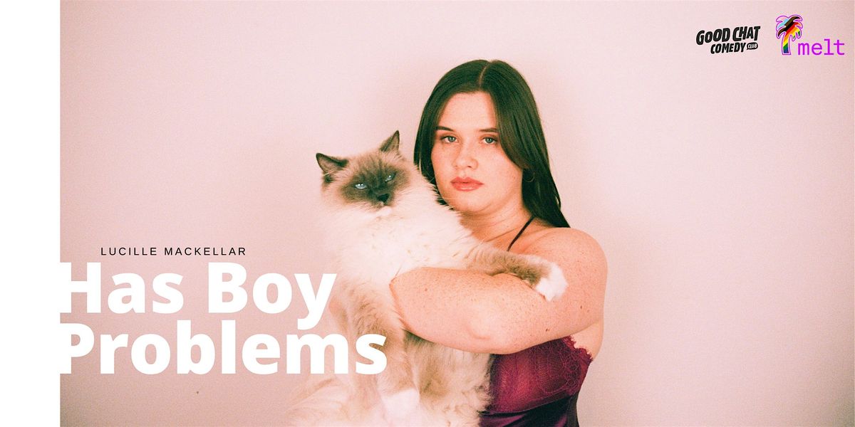 Lucille MacKellar Has Boy Problems [MELT FESTIVAL 2025]