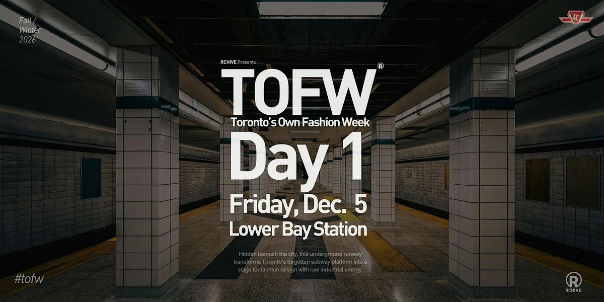 Toronto's Own Fashion Week (TOFW) F\/W26 - Lower Bay Station