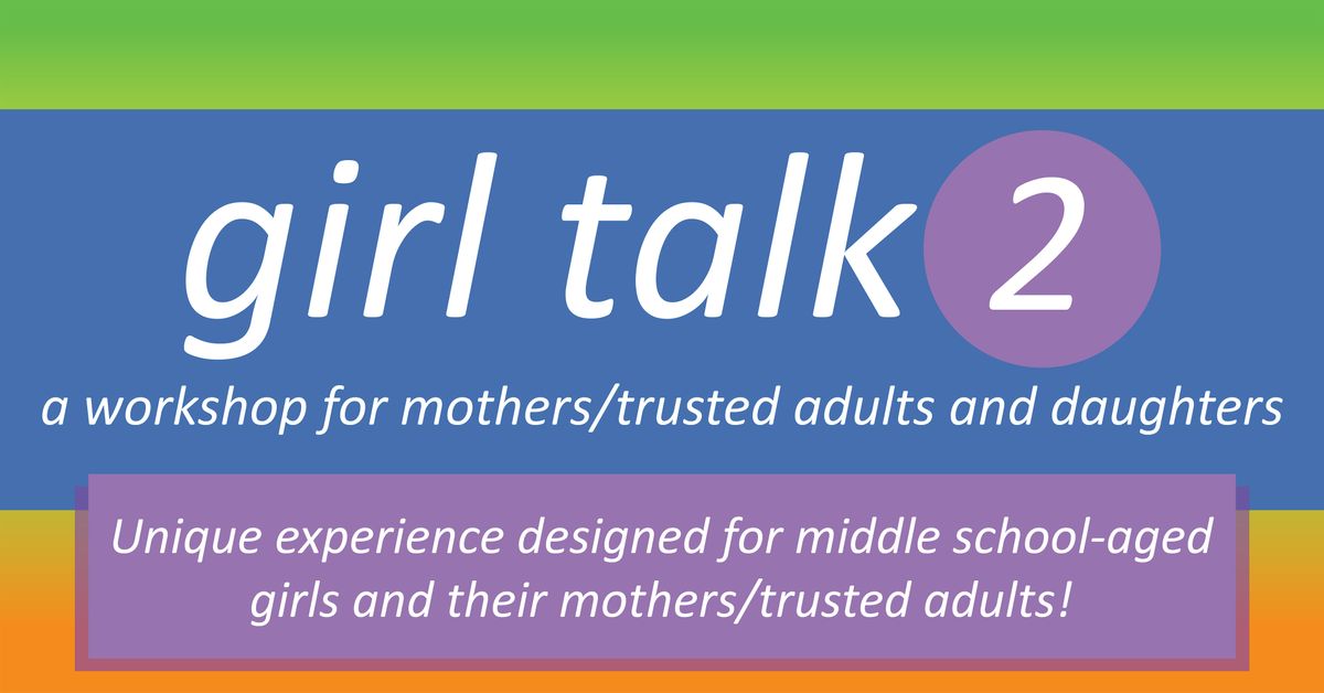 Girl Talk 2: Parent\/Trusted Adult & Daughter Workshop